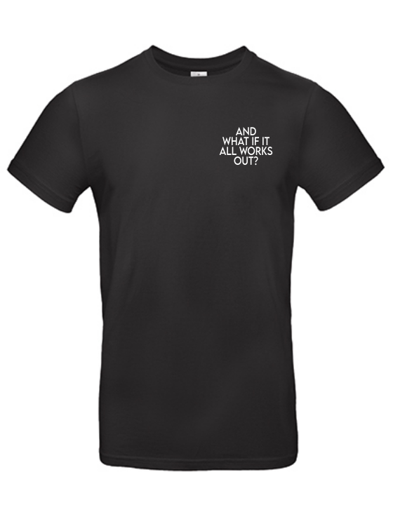 T-Shirt AND WHAT IF IT WORKS Unisex
