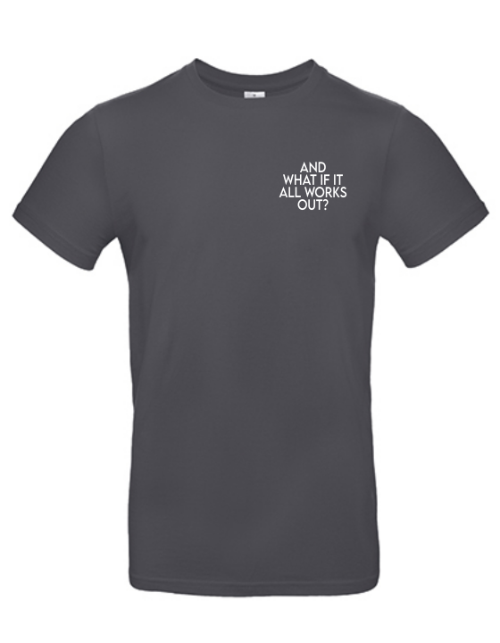 T-Shirt AND WHAT IF IT WORKS Unisex