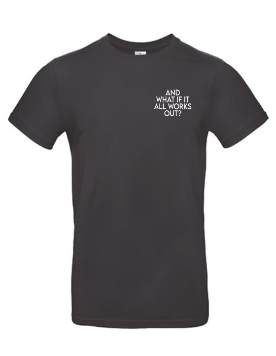 T-Shirt AND WHAT IF IT WORKS Unisex