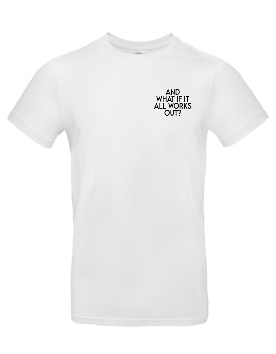 T-Shirt AND WHAT IF IT WORKS Unisex